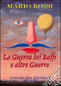 La guerra dei baffi e altre guerre libro di Rossi Mario