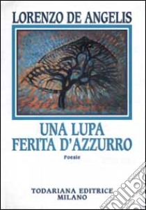 Una lupa ferita d'azzurro libro di De Angelis Lorenzo