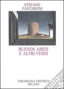 Buenos Aires e altri versi libro di Fantaroni Stefano