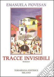 Tracce invisibili libro di Piovesan Emanuela