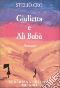 Giulietta e Alì Babà libro di Cro Stelio