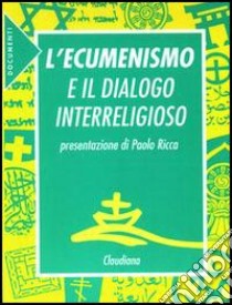 L'ecumenismo e il dialogo interreligioso libro