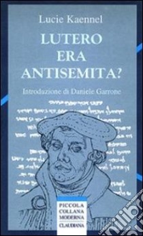 Lutero era antisemita? libro di Kaennel Lucie