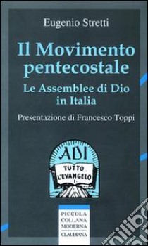 Il movimento pentecostale. Le assemblee di Dio in Italia libro di Stretti Eugenio