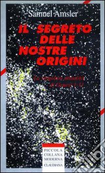 Il segreto delle nostre origini. La singolare attualità di Genesi 1-11 libro di Amsler Samuel