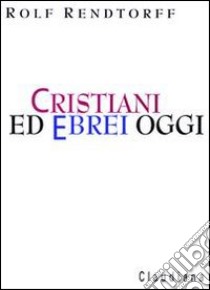 Cristiani ed ebrei oggi libro di Rendtorff Rolf; Franzosi T. (cur.)