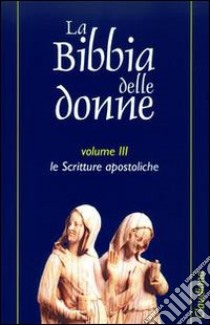 La Bibbia delle donne. Vol. 3: Le scritture apostoliche libro di Newsom C. A. (cur.); Ringe S. H. (cur.)