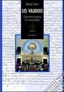 Les vaudois. L'étonnante aventure d'un peuple-Église libro di Tourn Giorgio