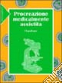 Procreazione medicalmente assistita. Dalla riproduzione artificiale animale alla riproduzione artificiale umana libro