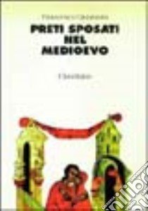 Preti sposati nel Medioevo. Cinque apologie libro di Quaranta Francesco