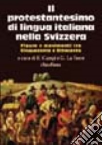 Il protestantesimo di lingua italiana nella Svizzera. Figure e movimenti tra Cinquecento e Ottocento libro di Campi E. (cur.); La Torre G. (cur.)