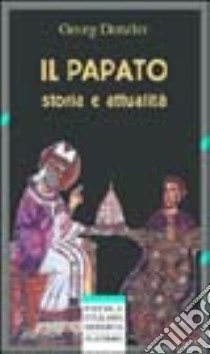 Il papato. Storia e attualità libro di Denzler Georg