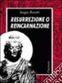 Resurrezione o reincarnazione. Una alternativa libro di Ronchi Sergio