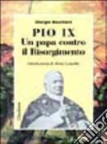 Pio IX. Un papa contro il Risorgimento libro di Bouchard Giorgio