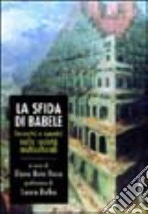 La sfida di Babele. Incontri e scontri nelle società multiculturali libro di Bein Ricco E. (cur.)