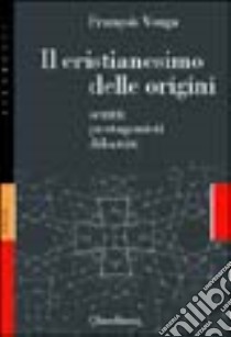 Il cristianesimo delle origini. Scritti, protagonisti, dibattiti libro di Vouga François