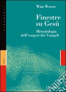 Finestre su Gesù. Metodologia dell'esegesi dei Vangeli libro di Weren Wim