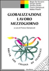 Globalizzazione, lavoro, Mezzogiorno libro di Giampiccoli F. (cur.)