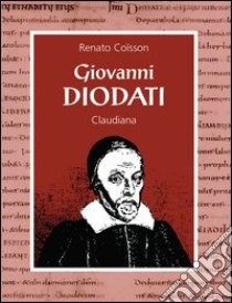 Giovanni Diodati di «Nation Lucchese». Vita e opere del teologo di Ginevra libro di Coisson Renato