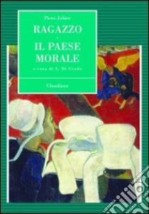 Ragazzo. Il paese morale libro di Jahier Piero; Di Grado A. (cur.)