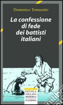 La confessione di fede dei battisti italiani libro di Tomasetto Domenico