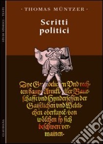 Scritti politici libro di Müntzer Thomas; Campi E. (cur.)