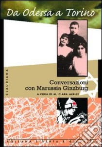 Da Odessa a Torino. Conversazioni con Marussia Ginzburg libro di Avalle M. C. (cur.)