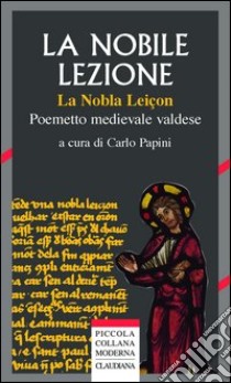 «La nobile lezione» (La nobla leiçon). Poemetto medievale valdese (1420 ca) libro di Papini C. (cur.)