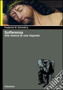 Sofferenza. Alla ricerca di una risposta libro di Schmidt Frederick W.