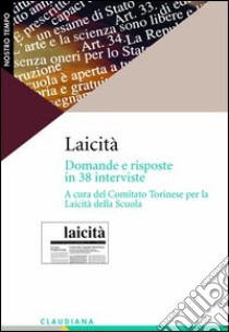 Laicità. Domande e risposte in 38 interviste (1988-2003) libro di Comitato torinese per la laicità della scuola (cur.)