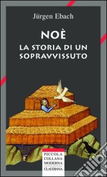 Noè. La storia di un sopravvissuto libro di Ebach Jürgen