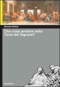 Che cosa avviene nella cena del Signore? libro di Welker Michael