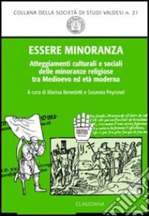 Essere minoranza. Comportamenti culturali e sociali delle minoranze religiose tra medioevo ed età moderna libro di Benedetti M. (cur.); Peyronel S. (cur.)