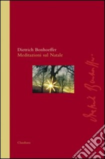 Meditazioni sul Natale. Vol. 1 libro di Bonhoeffer Dietrich; Weber M. (cur.)