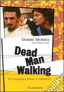 Dead man walking. Un cammino verso il perdono libro di Morris Debbie