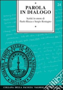 Parola in dialogo. Scritti in onore di Paolo Ricca e Sergio Rostagno libro