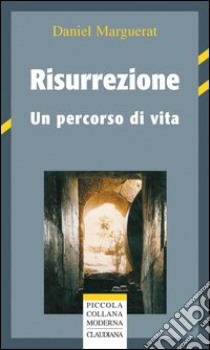 Risurrezione. Un percorso di vita libro di Marguerat Daniel