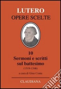 Sermoni e scritti sul battesimo (1519-1546) libro di Lutero Martin; Conte G. (cur.)