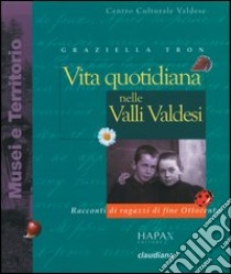 Vita quotidiana nelle valli valdesi. Racconti di ragazzi di fine Ottocento libro di Tron Graziella