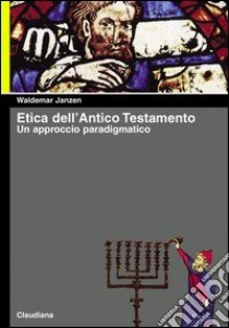 Etica dell'Antico Testamento. Un approccio paradigmatico libro di Janzen Waldemar