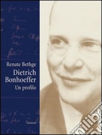 Dietrich Bonhoeffer. Un profilo libro di Bethge Renate