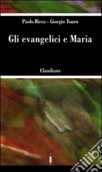 Gli evangelici e Maria libro di Ricca Paolo; Tourn Giorgio