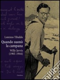 Quando suonò la campana. Willy Jervis (1901-1944) libro di Tibaldo Lorenzo