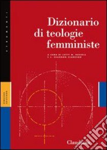 Dizionario di teologie femministe libro di Russell L. M. (cur.); Clarkson J. S. (cur.); Lettini G. (cur.)