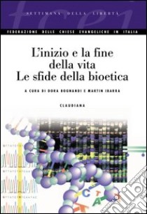 L'inizio e la fine della vita. Le sfide della bioetica libro di Bognandi D. (cur.)