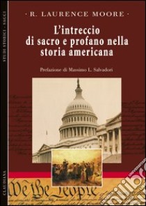 L'intreccio di sacro e profano nella storia americana libro di Moore R. Laurence