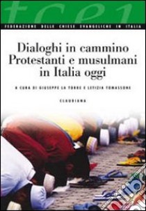 Dialoghi in cammino. Protestanti e musulmani in Italia oggi libro di La Torre G. (cur.); Tomassone L. (cur.)