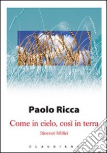 Come in cielo, così in terra. Itinerari biblici libro di Ricca Paolo