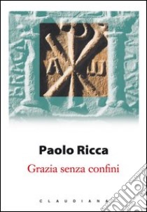 Grazia senza confini libro di Ricca Paolo