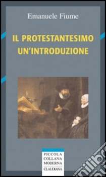 Il protestantesimo. Un'introduzione libro di Fiume Emanuele